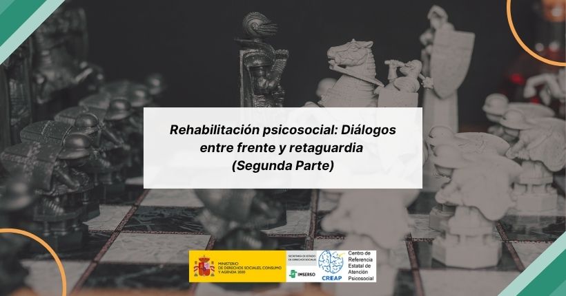 Rehabilitación psicosocial: Diálogos entre frente y retaguardia (II)