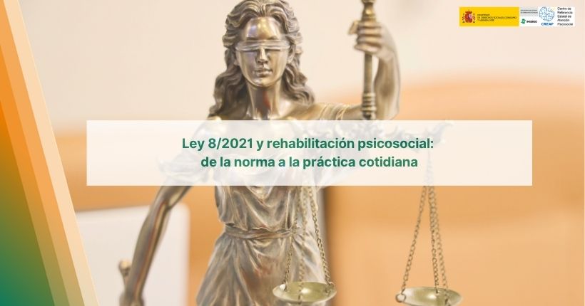 Ley 8/2021 y rehabilitación psicosocial: de la norma a la práctica cotidiana