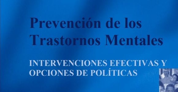Prevención de los Trastornos Mentales: Intervenciones efectivas y opciones politicas (OMS)